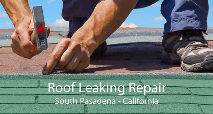 Roof Leaking Repair South Pasadena - California