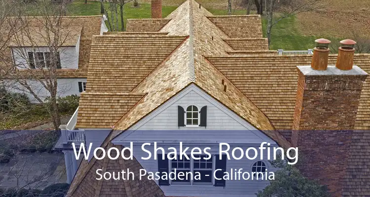 Wood Shakes Roofing South Pasadena - California