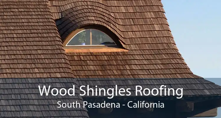 Wood Shingles Roofing South Pasadena - California